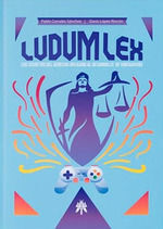 LUDUM LEX LOS SECRETOS DEL DERECHO APLICADO AL DESARROLLO DE VIDEOJUEGOS