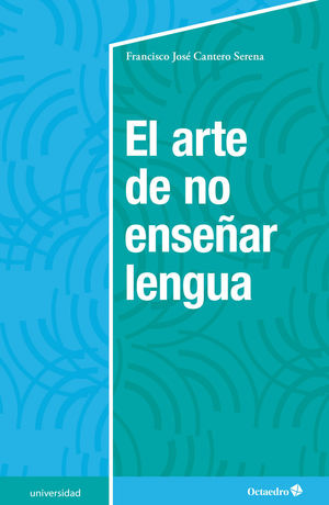ARTE DE NO ENSEÑAR LENGUA,EL.OCTAEDRO