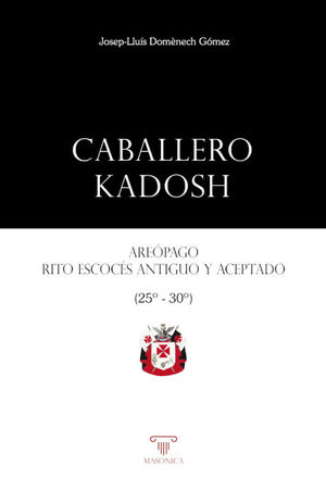 CABALLERO KADOSH. ARE¢PAGO, RITO ESCOCS ANTIGUO Y ACEPTADO (GRADOS 25-30)