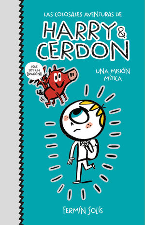 UNA MISION MITICA (LAS COLOSALES AVENTURAS DE HARRY & CERDON 1)
