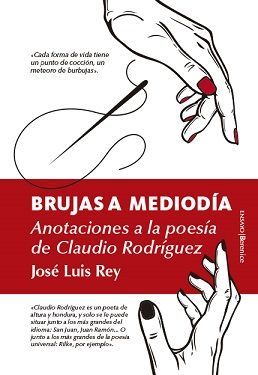 BRUJAS A MEDIODÍA. ANOTACIONES A LA VIDA Y OBRA DE CLAUDIO RODRÍGUEZ.ALMUZARA