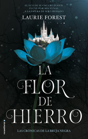 LA FLOR DE HIERRO. LAS CRONICAS DE LA BRUJA NEGRA VOL. II