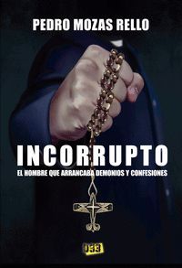 INCORRUPTO. EL HOMBRE QUE ARRANCABA DEMONIOS Y CONFESIONES