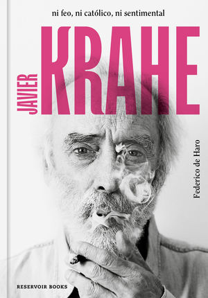 JAVIER KRAHE. NI FEO, NI CATOLICO, NI SENTIMENTAL