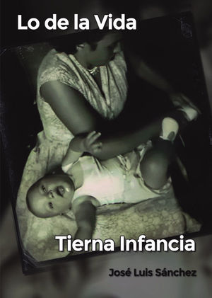 LO DE LA VIDA, TIERNA INFANCIA