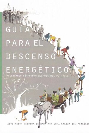 GUIA PARA EL DESCENSO ENERGETICO. PREPARANDO UN FUTURO DESPUES DEL PETROLEO