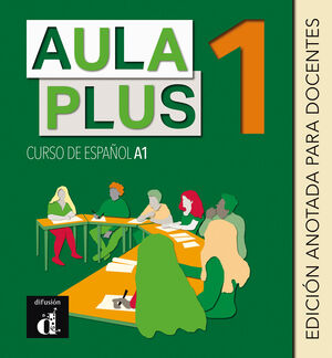 AULA PLUS 1. EDICIÓN ANOTADA PARA DOCENTES