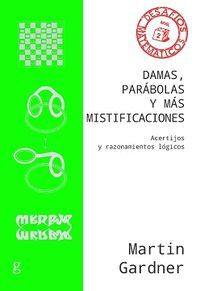 DAMAS, PARABOLAS Y MISTIFICACIONES. ACERTIJOS Y RAZONAMIENTOS LÓGICOS