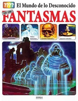 EL MUNDO DE LO DESCONOCIDO TODO SOBRE LOS FANTASMAS