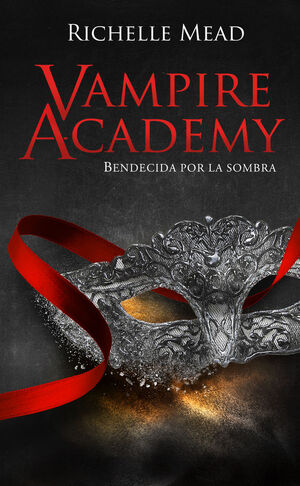 VAMPIRE ACADEMY: BENDECIDA POR LA SOMBRA