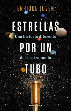 ESTRELLAS POR UN TUBO. UNA HISTORIA DIFERENTE DE LA ASTRONOMIA