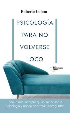 PSICOLOGIA PARA NO VOLVERSE LOCO