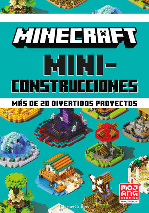 MINECRAFT MINICONSTRUCCIONES. MAS DE 20 DIVERTIDOS PROYECTOS