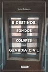 5 DESTINOS, SONIDOS Y COLORES DE UN GUARDIA CIVIL