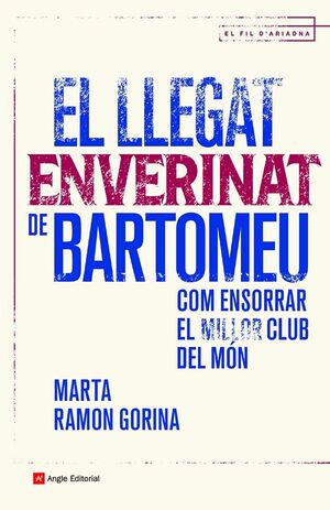 LLEGAT ENVERINAT DE BARTOMEU:COM ENSORRAR MILLOR CLUB