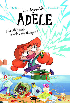 LA TERRIBLE ADÈLE ¡TERRIBLE UN DÍA, TERRIBLE PARA SIEMPRE! NOVELA 1