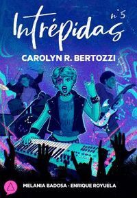 INTREPIDAS Nº 5 CAROLYN BERTOZZI