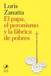 EL PAPA, EL PERONISMO Y LA FABRICA DE POBRES