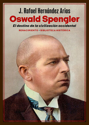 OSWALD SPENGLER. EL DESTINO DE LA CIVILIZACIÓN OCCIDENTAL