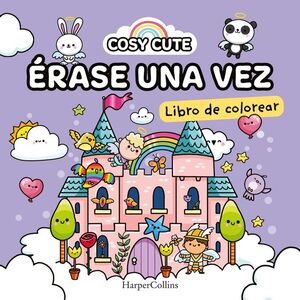 COSY CUTE: ÉRASE UNA VEZ  (¡UN LIBRO PRECIOSO PARA COLOREAR PARA TODAS LAS EDADE
