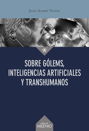 SOBRE GÓLMES, INTELIGENCIAS ARTIFICIALES Y TRANSHUMANOS