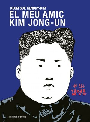 (CAT).MEU AMIC KIM JONG-UN, EL (RESERVOIR GRAFICA)