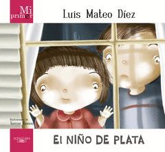 MI PRIMER LUIS MATEO DÍEZ. EL NIÑO DE PLATA.ALFAGUARA-INF-DURA
