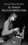 TANGO DE LA GUARDIA VIEJA,EL. ALFAGUARA-RUST