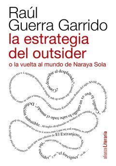 ESTRATEGIA DEL OUTSIDER O LA VUELTA AL MUNDO DE NARAYA SOLA,LA. ALIANZA-RUST