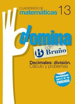 CUADERNOS DOMINA MATEMÁTICAS 13 DECIMALES: DIVISIÓN. CÁLCULO Y PROBLEMAS