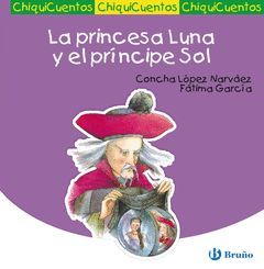 CHIQUICUENTOS-2.LA PRINCESA LUNA Y EL PRINCIPE SOL.BRUÑO-INF