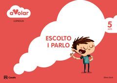 A VOLAR! LLENGUA. ESCOLTO I PARLO 3. 5 ANYS