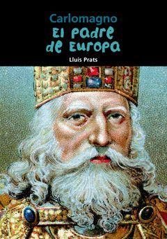 CARLOMAGNO EL PADRE DE EUROPA