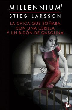 LA CHICA QUE SOÑABA CON UNA CERILLA Y UN BIDON DE GASOLINA (SERIE MILLENNIUM 2)