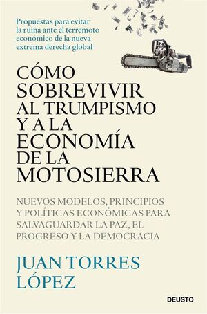 CÓMO SOBREVIVIR AL TRUMPISMO Y A LA ECONOMÍA DE LA MOTOSIERRA