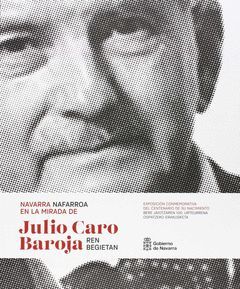 NAVARRA EN LA MIRADA DE JULIO CARO BAROJA / NAFARROA JULIO CARO BAROJAREN BEGIET