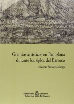 GREMIOS ARTISTICOS EN PAMPLONA DURANTE LOS SIGLOS BARROCO