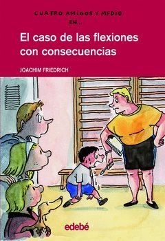 CUATRO AMIGOS Y MEDIO.11.CASO FLEXIONES CON CONSECUENCIAS.EDEBE
