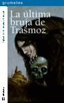 ULTIMA BRUJA DE TRASMOZ, LA. GRUMETES-LA GALERA-JUV