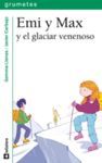 EMI Y MAX Y EL GLACIAR VENENOSO. GRUMETES-LA GALERA-JUV