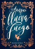 AUNQUE LLUEVA FUEGO