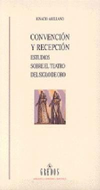 CONVENCION Y RECEPCION (ESTUDIOS SOBRE TEATRO SIGL