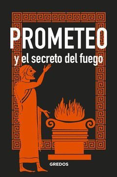 PROMETEO Y EL SECRETO DEL FUEGO.GREDOS-DURA