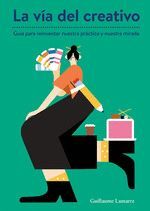 VÏA DEL CREATIVO, LA - UNA GUÍA PARA REINVENTAR NUESTRA PRÁCTICA Y NUESTRA MIRAD