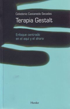 TERAPIA GESTALT: ENFOQUE CENTRADO EN EL AQUI Y AHORA.HERDER