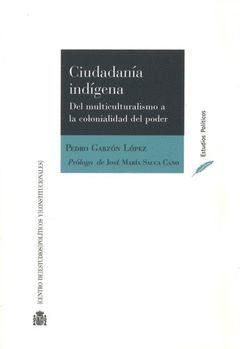 CIUDADANÍA INDÍGENA. DEL MULTICULTURALISMO A LA COLONIALIDAD DEL PODER