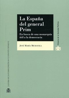 LA ESPAÑA DEL GENERAL PRIM. EN BUSCA DE UNA MONARQUÍA ÚTIL A LA DEMOCRACIA