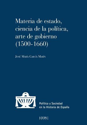 MATERIA DE ESTADO, CIENCIA DE LA POLITICA, ARTE DE GOBIERNO (1500-1660)