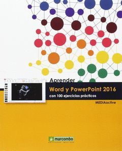 APRENDER WORD Y POWERPOINT 2016 CON 100 EJERCICIOS PRÁCTICOS