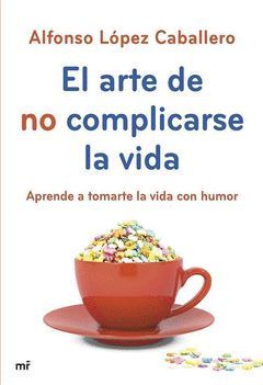 ARTE DE NO COMPLICARSE LA VIDA,EL. MR-RUST